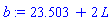 b := 23.503+2*L