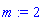 m := 2