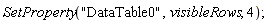 SetProperty("DataTable0", visibleRows, 4);