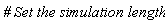 ""# Set the simulation length""