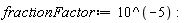 fractionFactor := 10^(-5):