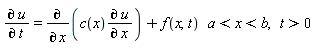"(&PartialD; u)/(&PartialD; t)= ((&PartialD;)^)/((&PartialD;)^( )x^)(c(x)(&PartialD; u)/(&PartialD; x)) + f(x,t)   a<x<b,   t>0"
