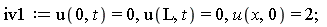 iv1 := u(0, t) = 0, u(L, t) = 0, u(x, 0) = 2;