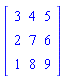 Matrix(3, 3, {(1, 1) = 3, (1, 2) = 4, (1, 3) = 5, (2, 1) = 2, (2, 2) = 7, (2, 3) = 6, (3, 1) = 1, (3, 2) = 8, (3, 3) = 9})