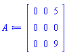 Matrix(3, 3, {(1, 1) = 0, (1, 2) = 0, (1, 3) = 5, (2, 1) = 0, (2, 2) = 0, (2, 3) = 0, (3, 1) = 0, (3, 2) = 0, (3, 3) = 9})