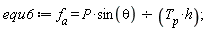 equ6 := f__a = P*sin(theta)/(T__p*h);