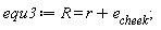 equ3 := R = r+e__cheek;