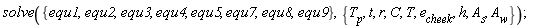solve({equ1, equ2, equ3, equ4, equ5, equ7, equ8, equ9}, {A__s, A__w, C, T, T__p, h, r, t, e__cheek});