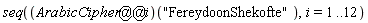 seq((ArabicCipher@@i)("FereydoonShekofte"), i = 1 .. 12)