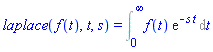 laplace(f(t), t, s) = Int(f(t)*exp(-s*t), t = 0 .. infinity)