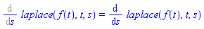 %diff(laplace(f(t), t, s), s) = diff(laplace(f(t), t, s), s)