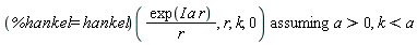 `assuming`([(%hankel = hankel)(exp(I*a*r)/r, r, k, 0)], [a > 0, k < a])