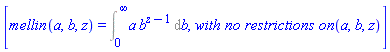 [mellin(a, b, z) = Int(a*b^(z-1), b = 0 .. infinity), MathematicalFunctions:-`with no restrictions on `(a, b, z)]