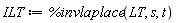 ILT := %invlaplace(LT, s, t)