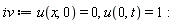 iv := u(x, 0) = 0, u(0, t) = 1