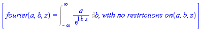 [fourier(a, b, z) = Int(a/exp(I*b*z), b = -infinity .. infinity), MathematicalFunctions:-`with no restrictions on `(a, b, z)]