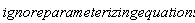 ignoreparameterizingequations