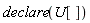 declare(U[])