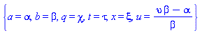 {a = alpha, b = beta, q = chi, t = tau, x = xi, u(x, t, a, b, q) = (upsilon(xi, tau, alpha, beta, chi)*beta-alpha)/beta}