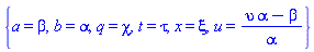 {a = beta, b = alpha, q = chi, t = tau, x = xi, u(x, t, a, b, q) = (upsilon(xi, tau, alpha, beta, chi)*alpha-beta)/alpha}