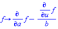 proc (f) options operator, arrow; diff(f, a)-(diff(f, u))/b end proc