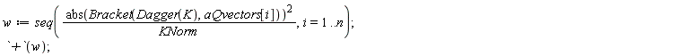 w := seq(abs(Bracket(Dagger(K), aQvectors[i]))^2/KNorm, i = 1 .. n); `+`(w)