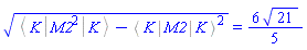 (%Bracket(K, M2^2, K)-%Bracket(K, M2, K)^2)^(1/2) = (6/5)*21^(1/2)