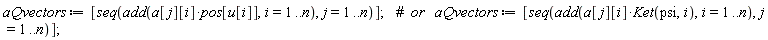 aQvectors := [seq(add(a[j][i]*pos[u[i]], i = 1 .. n), j = 1 .. n)]