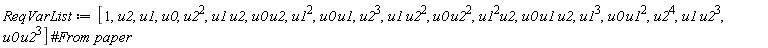 ReqVarList := [1, u2, u1, u0, u2^2, u1*u2, u0*u2, u1^2, u0*u1, u2^3, u1*u2^2, u0*u2^2, u1^2*u2, u0*u1*u2, u1^3, u0*u1^2, u2^4, u2^3*u1, u2^3*u0]