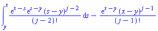 int(exp(x-s)*exp(s-y)*(s-y)^(j-2)/factorial(j-2), s = y .. x)-exp(x-y)*(x-y)^(j-1)/factorial(j-1)