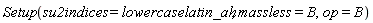Setup(su2indices = lowercaselatin_ah, massless = B, op = B)