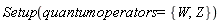 Setup(quantumoperators = {W, Z})