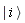 `#mfenced(mrow(mo("&InvisibleTimes;"),mi("i"),mo("&InvisibleTimes;")),open = "&verbar;",close = "&rang;")`