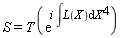 S = T(exp(i*`#mrow(mo("&int;"),mi("L"),mo("&ApplyFunction;"),mfenced(mi("X")),mo("&DifferentialD;"),msup(mi("X"),mn("4")))`))
