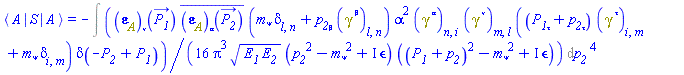 `#mfenced(mrow(mo("&InvisibleTimes;"),mi("A"),mo("&InvisibleTimes;"),mo("&verbar;"),mo("&InvisibleTimes;"),mi("S"),mo("&InvisibleTimes;"),mo("&verbar;"),mo("&InvisibleTimes;"),mi("A"),mo("&InvisibleTimes;")),open = "&lang;",close = "&rang;")` = -%FeynmanIntegral((1/16)*Physics:-FeynmanDiagrams:-PolarizationVector[A][nu](P__1_)*conjugate(Physics:-FeynmanDiagrams:-PolarizationVector[A][alpha](P__2_))*(m__psi*Physics:-KroneckerDelta[l, n]+p__2[beta]*Physics:-Dgamma[`~beta`][l, n])*alpha^2*Physics:-Dgamma[`~alpha`][n, i]*Physics:-Dgamma[`~nu`][m, l]*((P__1[tau]+p__2[tau])*Physics:-Dgamma[`~tau`][i, m]+m__psi*Physics:-KroneckerDelta[i, m])*Dirac(-P__2+P__1)/(Pi^3*(E__1*E__2)^(1/2)*(p__2^2-m__psi^2+I*Physics:-FeynmanDiagrams:-epsilon)*((P__1+p__2)^2-m__psi^2+I*Physics:-FeynmanDiagrams:-epsilon)), [[p__2]])