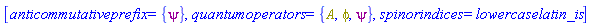 [anticommutativeprefix = {psi}, quantumoperators = {A, phi, psi}, spinorindices = lowercaselatin_is]