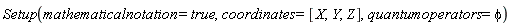 Setup(mathematicalnotation = true, coordinates = [X, Y, Z], quantumoperators = phi)