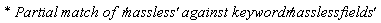 `* Partial match of  '`*massless*`' against keyword '`*masslessfields*`' `