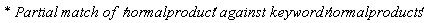 `* Partial match of  '`*normalproduct*`' against keyword '`*normalproducts*`' `