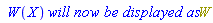 ` W`(X)*`will now be displayed as`*W