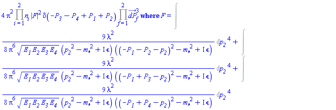 Physics:-FeynmanDiagrams:-ProbabilityDensity(4*Pi^2*%mul(n[i], i = 1 .. 2)*abs(F)^2*Dirac(-P__3-P__4+P__1+P__2)*%mul(dP_[f]^3, f = 1 .. 2), F = %FeynmanIntegral((9/8)*lambda^2/(Pi^6*(E__1*E__2*E__3*E__4)^(1/2)*(p__2^2-m__phi^2+I*Physics:-FeynmanDiagrams:-epsilon)*((-P__1-P__2-p__2)^2-m__phi^2+I*Physics:-FeynmanDiagrams:-epsilon)), [[p__2]])+%FeynmanIntegral((9/8)*lambda^2/(Pi^6*(E__1*E__2*E__3*E__4)^(1/2)*(p__2^2-m__phi^2+I*Physics:-FeynmanDiagrams:-epsilon)*((-P__1+P__3-p__2)^2-m__phi^2+I*Physics:-FeynmanDiagrams:-epsilon)), [[p__2]])+%FeynmanIntegral((9/8)*lambda^2/(Pi^6*(E__1*E__2*E__3*E__4)^(1/2)*(p__2^2-m__phi^2+I*Physics:-FeynmanDiagrams:-epsilon)*((-P__1+P__4-p__2)^2-m__phi^2+I*Physics:-FeynmanDiagrams:-epsilon)), [[p__2]]))