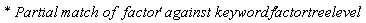 `* Partial match of  '`*factor*`' against keyword '`*factortreelevel*`' `