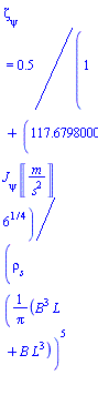 `&zeta;__&psi;` = .5/(1+117.6798000*`J__&psi;`*Units:-Unit(('m')/('s')^2)*6^(1/4)/(`&rho;__s`*((B^3*L+B*L^3)/Pi)^(5/4)))