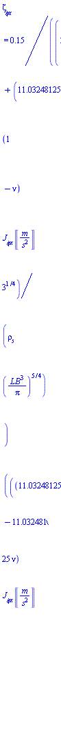 `&zeta;__&phi;x` = .15/((1+11.03248125*(1-nu)*`J__&phi;x`*Units:-Unit(('m')/('s')^2)*3^(1/4)/(`&rho;__s`*(L*B^3/Pi)^(5/4)))*((11.03248125-11.03248125*nu)*`J__&phi;x`*Units:-Unit(('m')/('s')^2)*3^(1/4)/(`&rho;__s`*(L*B^3/Pi)^(5/4)))^(1/2))