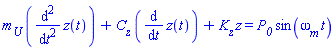 m__U*(diff(diff(z(t), t), t))+C__z*(diff(z(t), t))+K__z*`#mi("z")` = P__0*sin(`&omega;__m`*t)