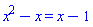 x^2-x = x-1