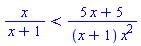 x/(x+1) < (5*x+5)/((x+1)*x^2)