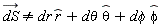 `#mover(mi("dS"),mo("&rarr;"))` <> `d&phi;`*`#mover(mi("&phi;",fontstyle = "normal"),mo("&and;"))`+dr*`#mover(mi("r"),mo("&and;"))`+`d&theta;`*`#mover(mi("&theta;",fontstyle = "normal"),mo("&and;"))`