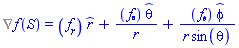 %Nabla(f(S)) = (diff(f(S), r))*_r+(diff(f(S), theta))*_theta/r+(diff(f(S), phi))*_phi/(r*sin(theta))