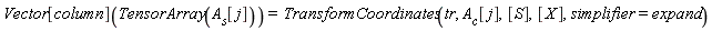 Vector[column](TensorArray(A__s[j])) = TransformCoordinates(tr, A__c[j], [S], [X], simplifier = expand)